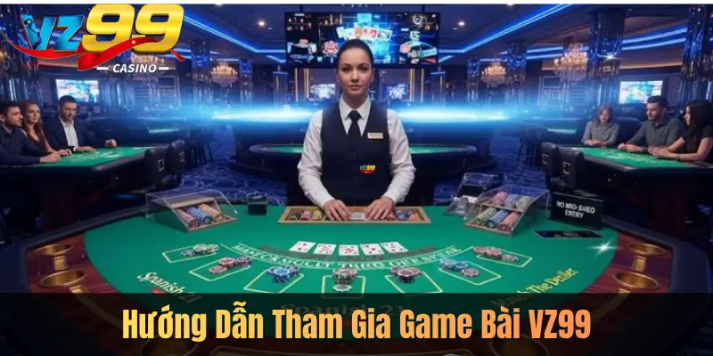 Hướng Dẫn Tham Gia Game Bài VZ99